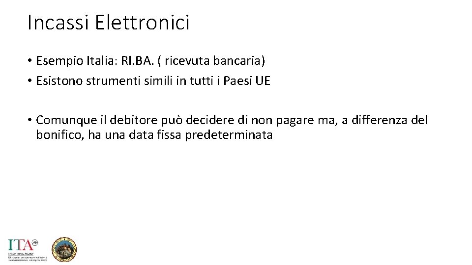 Incassi Elettronici • Esempio Italia: RI. BA. ( ricevuta bancaria) • Esistono strumenti simili