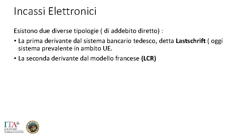 Incassi Elettronici Esistono due diverse tipologie ( di addebito diretto) : • La prima