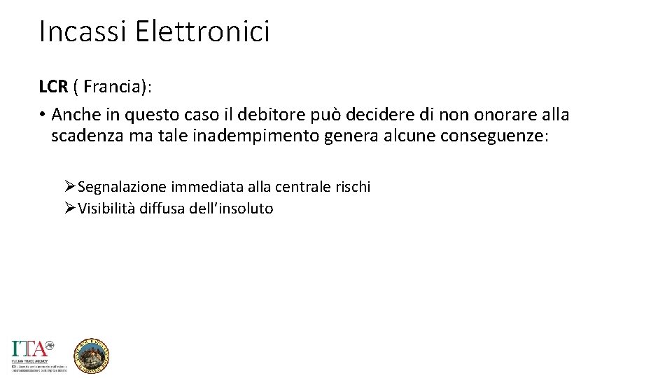Incassi Elettronici LCR ( Francia): • Anche in questo caso il debitore può decidere