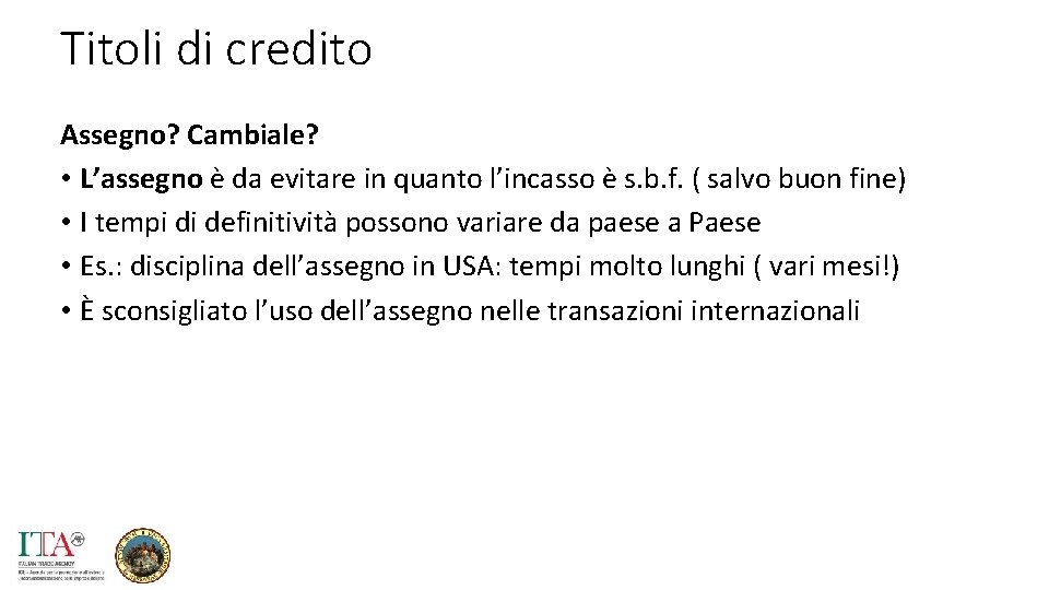 Titoli di credito Assegno? Cambiale? • L’assegno è da evitare in quanto l’incasso è