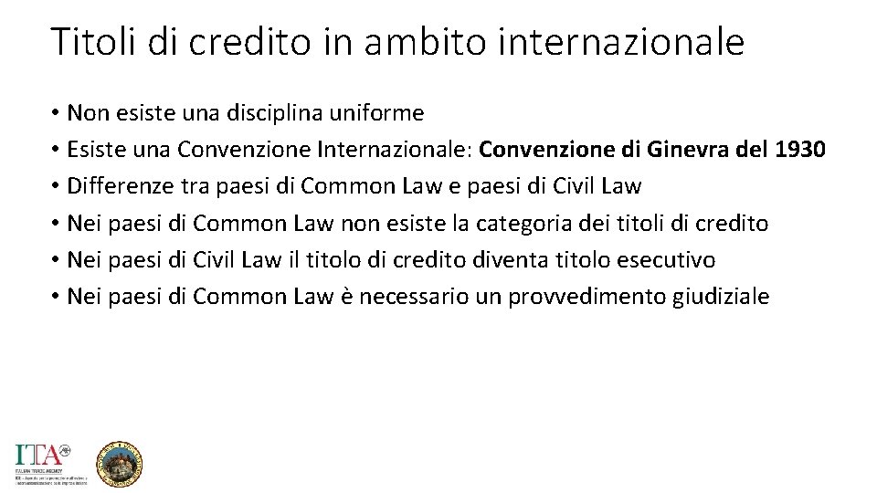 Titoli di credito in ambito internazionale • Non esiste una disciplina uniforme • Esiste