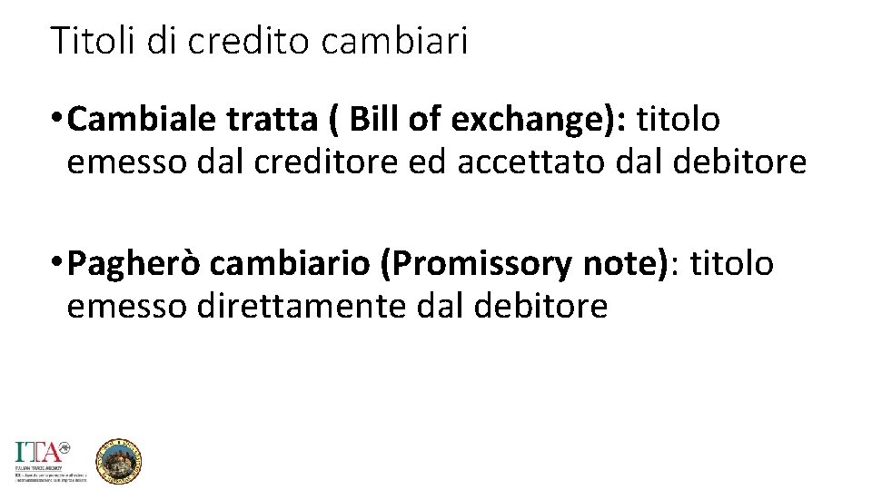 Titoli di credito cambiari • Cambiale tratta ( Bill of exchange): titolo emesso dal