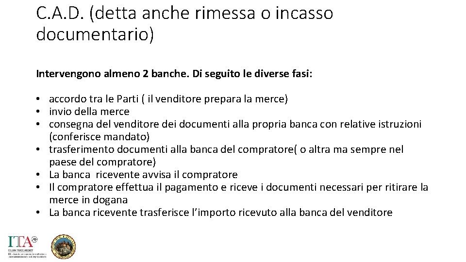 C. A. D. (detta anche rimessa o incasso documentario) Intervengono almeno 2 banche. Di