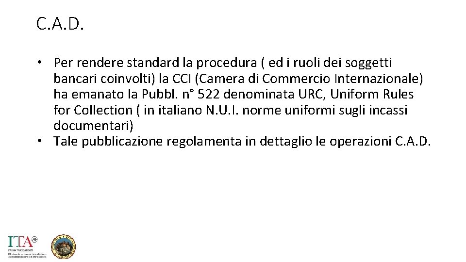 C. A. D. • Per rendere standard la procedura ( ed i ruoli dei