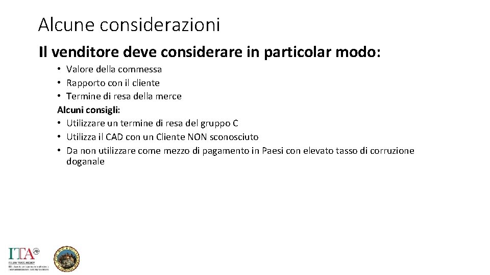 Alcune considerazioni Il venditore deve considerare in particolar modo: • Valore della commessa •