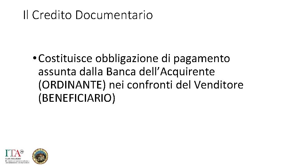 Il Credito Documentario • Costituisce obbligazione di pagamento assunta dalla Banca dell’Acquirente (ORDINANTE) nei