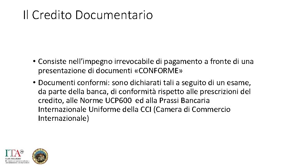 Il Credito Documentario • Consiste nell’impegno irrevocabile di pagamento a fronte di una presentazione