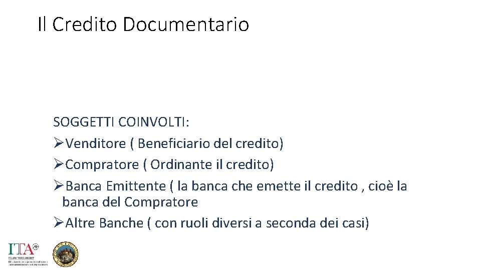 Il Credito Documentario SOGGETTI COINVOLTI: ØVenditore ( Beneficiario del credito) ØCompratore ( Ordinante il