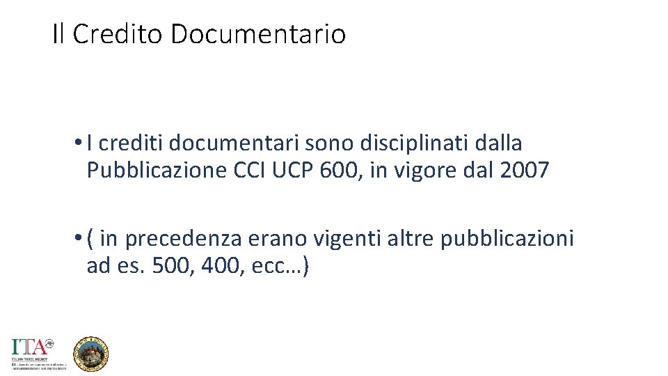 Il Credito Documentario • I crediti documentari sono disciplinati dalla Pubblicazione CCI UCP 600,