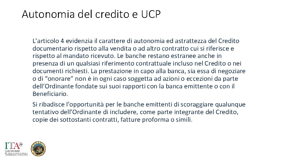 Autonomia del credito e UCP L’articolo 4 evidenzia il carattere di autonomia ed astrattezza