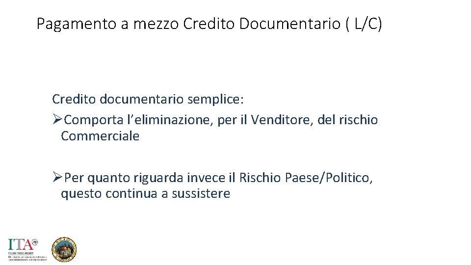 Pagamento a mezzo Credito Documentario ( L/C) Credito documentario semplice: ØComporta l’eliminazione, per il