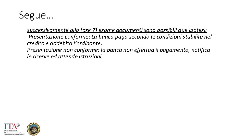 Segue… successivamente alla fase 7) esame documenti sono possibili due ipotesi: Presentazione conforme: La