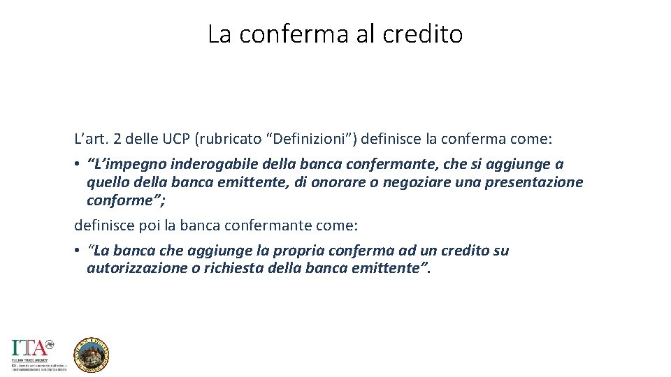 La conferma al credito L’art. 2 delle UCP (rubricato “Definizioni”) definisce la conferma come: