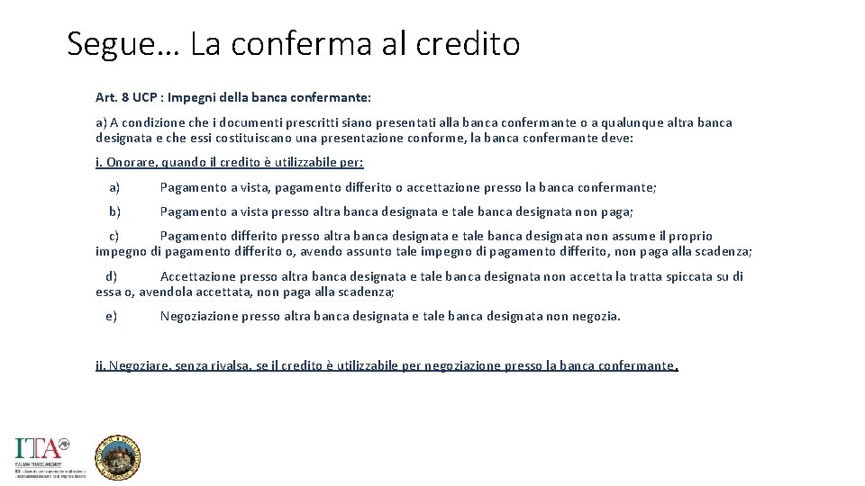 Segue… La conferma al credito Art. 8 UCP : Impegni della banca confermante: a)