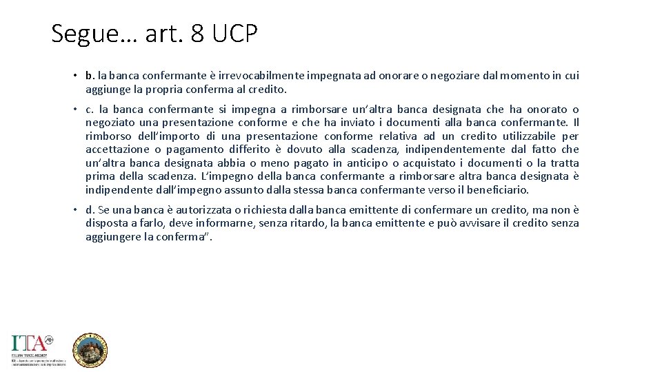 Segue… art. 8 UCP • b. la banca confermante è irrevocabilmente impegnata ad onorare