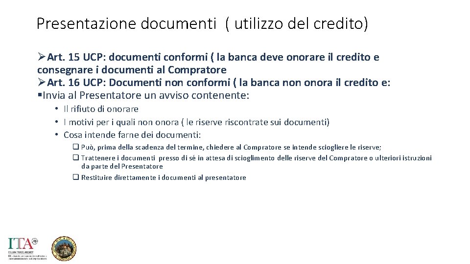 Presentazione documenti ( utilizzo del credito) ØArt. 15 UCP: documenti conformi ( la banca