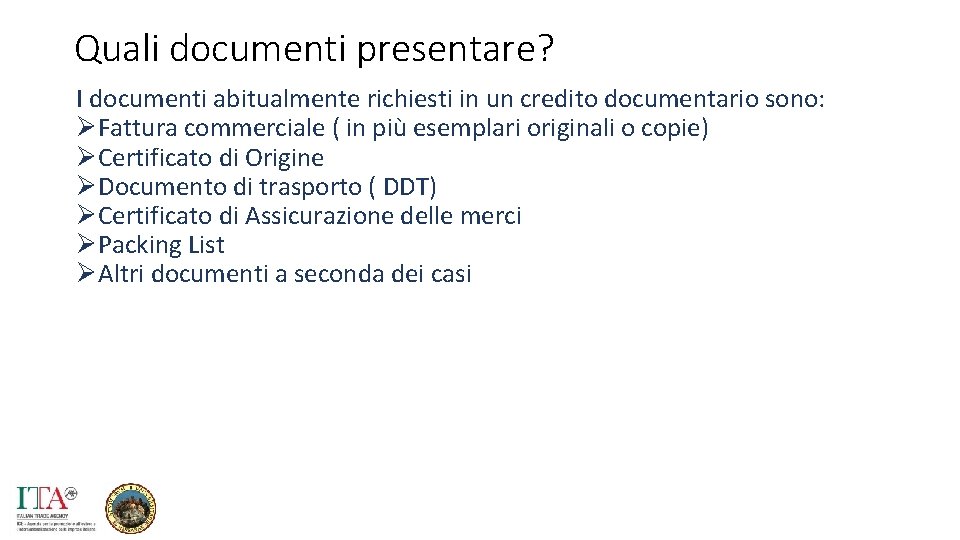 Quali documenti presentare? I documenti abitualmente richiesti in un credito documentario sono: ØFattura commerciale