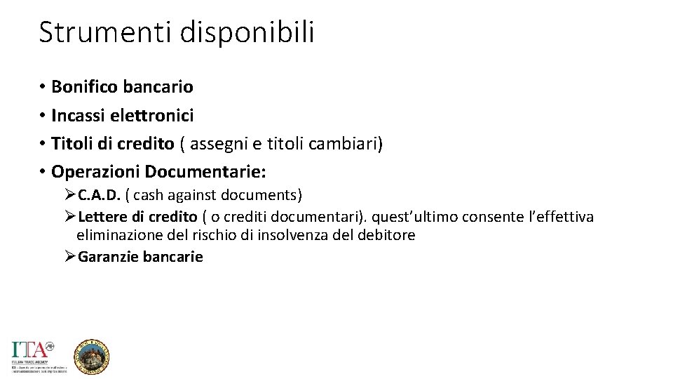 Strumenti disponibili • Bonifico bancario • Incassi elettronici • Titoli di credito ( assegni