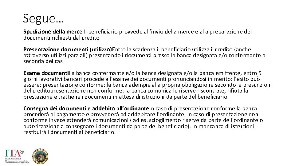 Segue… Spedizione della merce Il beneficiario provvede all’invio della merce e alla preparazione dei