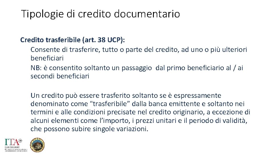 Tipologie di credito documentario Credito trasferibile (art. 38 UCP): Consente di trasferire, tutto o