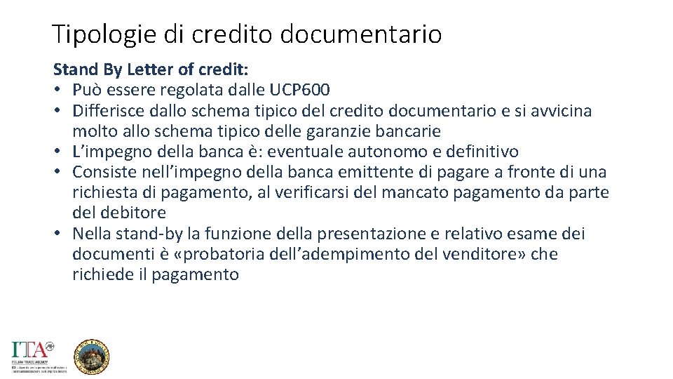 Tipologie di credito documentario Stand By Letter of credit: • Può essere regolata dalle