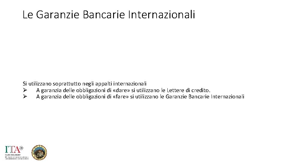 Le Garanzie Bancarie Internazionali Si utilizzano soprattutto negli appalti internazionali Ø A garanzia delle