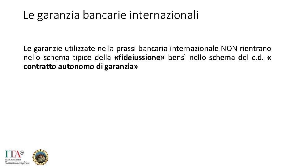 Le garanzia bancarie internazionali Le garanzie utilizzate nella prassi bancaria internazionale NON rientrano nello
