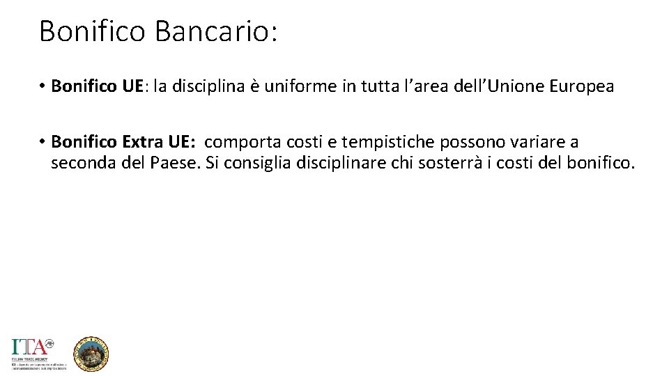 Bonifico Bancario: • Bonifico UE: la disciplina è uniforme in tutta l’area dell’Unione Europea