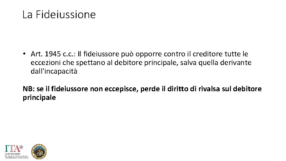 La Fideiussione • Art. 1945 c. c. : Il fideiussore può opporre contro il