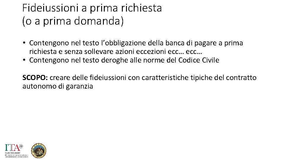 Fideiussioni a prima richiesta (o a prima domanda) • Contengono nel testo l’obbligazione della