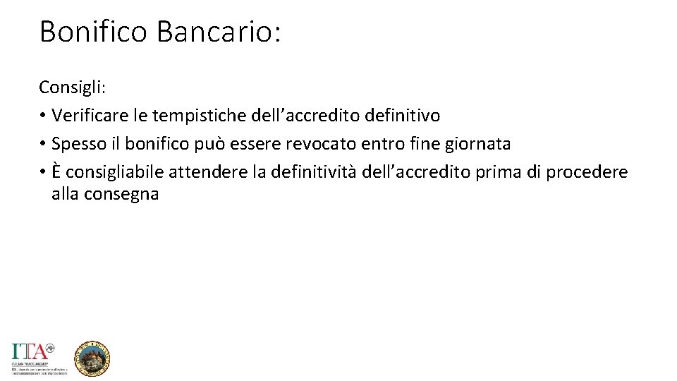 Bonifico Bancario: Consigli: • Verificare le tempistiche dell’accredito definitivo • Spesso il bonifico può