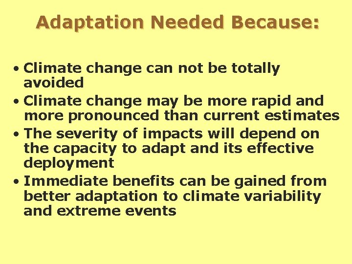 Adaptation Needed Because: • Climate change can not be totally avoided • Climate change