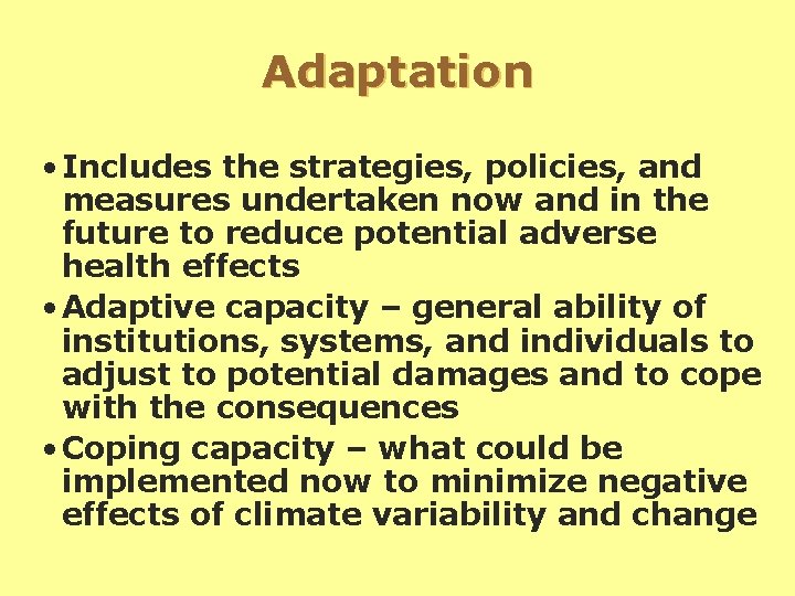 Adaptation • Includes the strategies, policies, and measures undertaken now and in the future