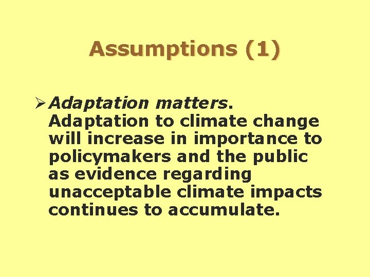 Assumptions (1) Ø Adaptation matters. Adaptation to climate change will increase in importance to