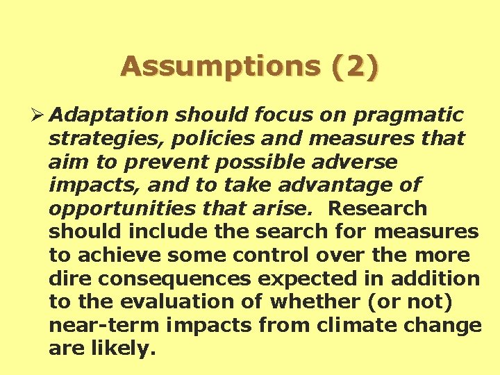 Assumptions (2) Ø Adaptation should focus on pragmatic strategies, policies and measures that aim