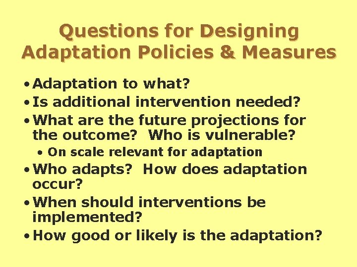 Questions for Designing Adaptation Policies & Measures • Adaptation to what? • Is additional