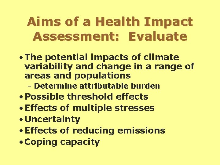 Aims of a Health Impact Assessment: Evaluate • The potential impacts of climate variability