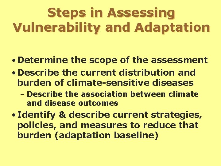 Steps in Assessing Vulnerability and Adaptation • Determine the scope of the assessment •