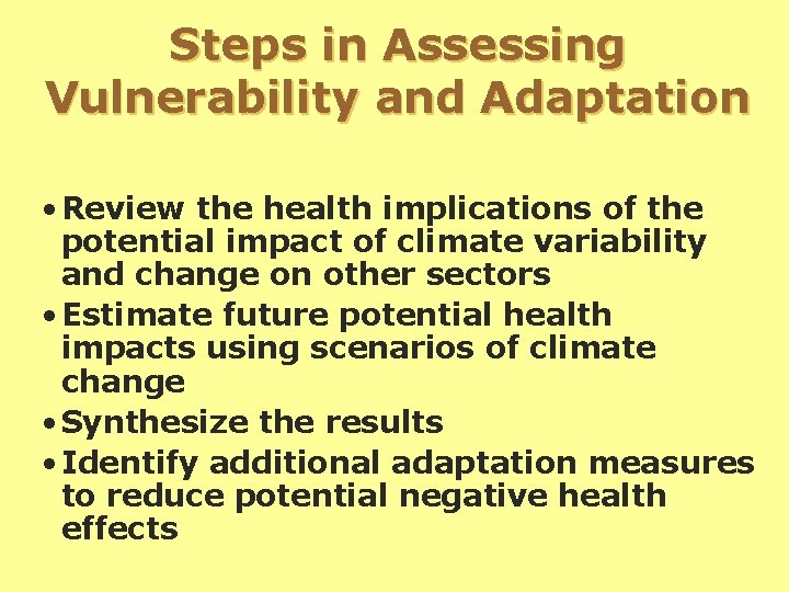 Steps in Assessing Vulnerability and Adaptation • Review the health implications of the potential