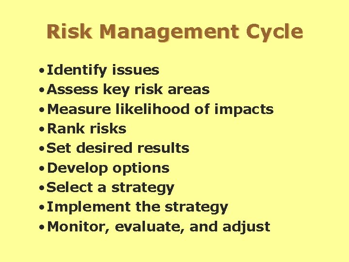 Risk Management Cycle • Identify issues • Assess key risk areas • Measure likelihood