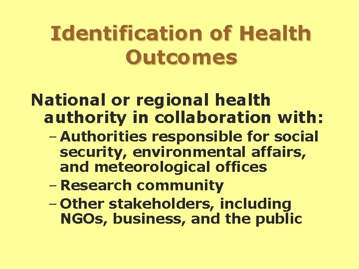 Identification of Health Outcomes National or regional health authority in collaboration with: – Authorities