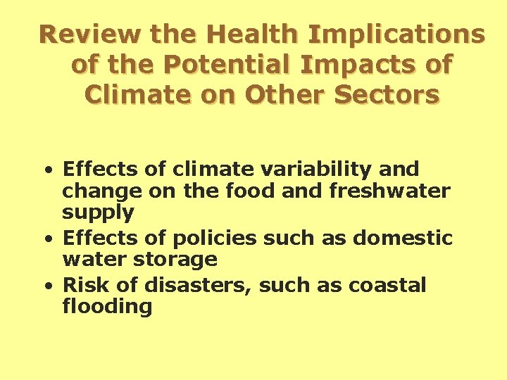 Review the Health Implications of the Potential Impacts of Climate on Other Sectors •