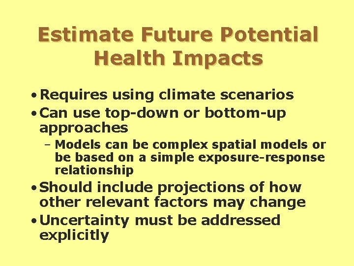 Estimate Future Potential Health Impacts • Requires using climate scenarios • Can use top-down