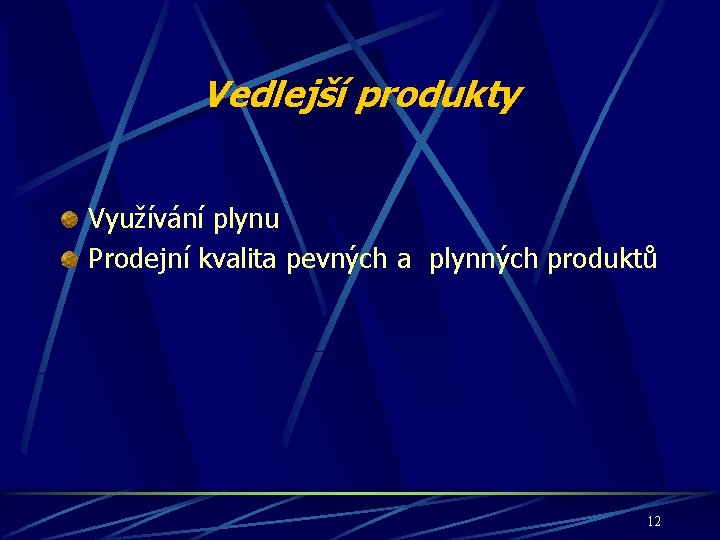 Vedlejší produkty Využívání plynu Prodejní kvalita pevných a plynných produktů 12 