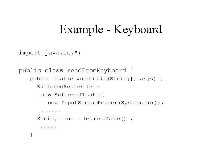 Example - Keyboard import java. io. *; public class read. From. Keyboard { public