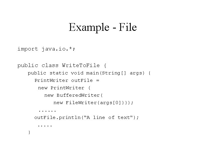 Example - File import java. io. *; public class Write. To. File { public