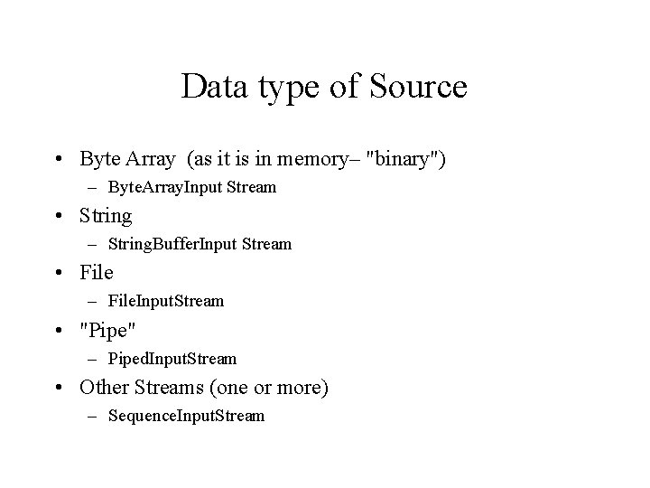 Data type of Source • Byte Array (as it is in memory– "binary") –