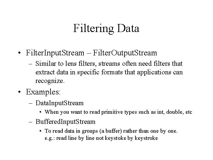 Filtering Data • Filter. Input. Stream – Filter. Output. Stream – Similar to lens