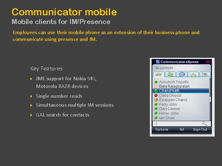 Communicator mobile Mobile clients for IM/Presence Employees can use their mobile phone as an