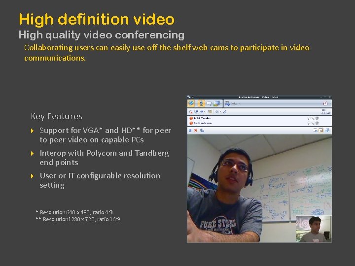 High definition video High quality video conferencing Collaborating users can easily use off the